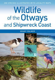 Title: Wildlife of the Otways and Shipwreck Coast, Author: Grant Palmer