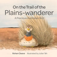 Title: On the Trail of the Plains-wanderer: A Precious Australian Bird, Author: Rohan Cleave
