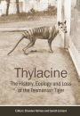 Thylacine: The History, Ecology and Loss of the Tasmanian Tiger