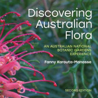 Title: Discovering Australian Flora: An Australian National Botanic Gardens Experience, Author: Fanny Karouta-Manasse