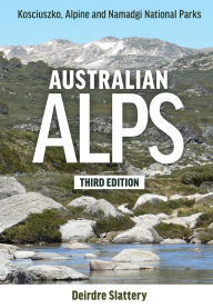 Title: Australian Alps: Kosciuszko, Alpine and Namadgi National Parks, Author: Deirdre Slattery