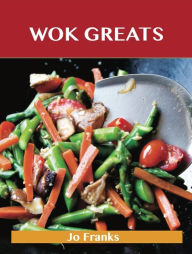 Title: Wok Greats: Delicious Wok Recipes, The Top 100 Wok Recipes, Author: Franks Jo