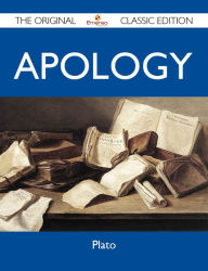 Title: Apology - The Original Classic Edition, Author: Plato