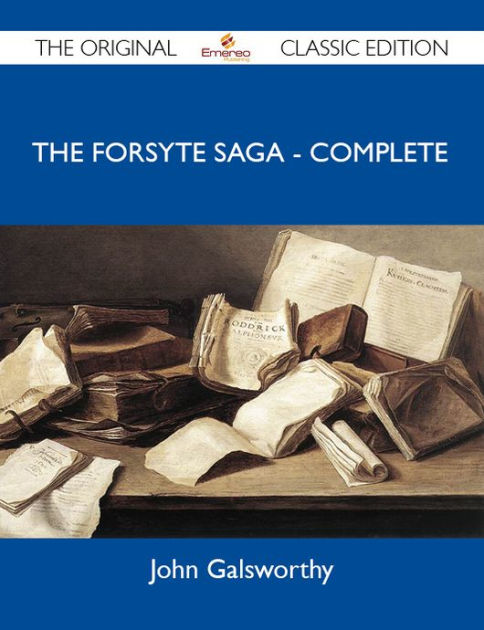 The Forsyte Saga Complete The Original Classic Edition By Galsworthy John Ebook Barnes