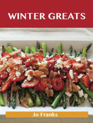 Title: Winter Greats: Delicious Winter Recipes, The Top 46 Winter Recipes, Author: Jo Franks