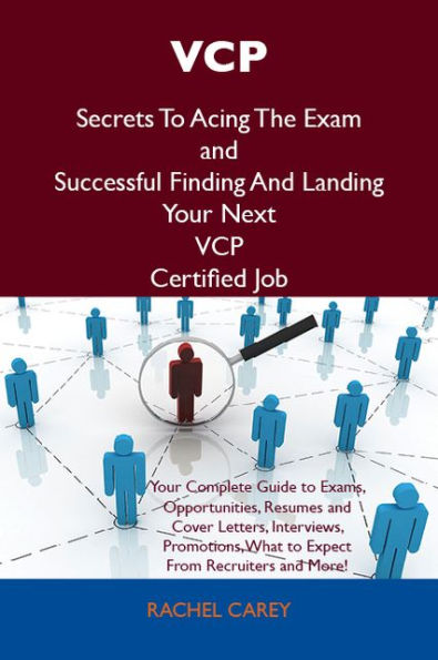 VCP Secrets To Acing The Exam and Successful Finding And Landing Your Next VCP Certified Job