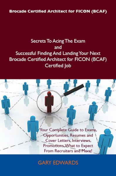 Brocade Certified Architect for FICON (BCAF) Secrets To Acing The Exam and Successful Finding And Landing Your Next Brocade Certified Architect for FICON (BCAF) Certified Job