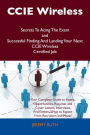 CCIE Wireless Secrets To Acing The Exam and Successful Finding And Landing Your Next CCIE Wireless Certified Job
