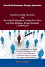 Certified Database Design Specialist Secrets To Acing The Exam and Successful Finding And Landing Your Next Certified Database Design Specialist Certified Job