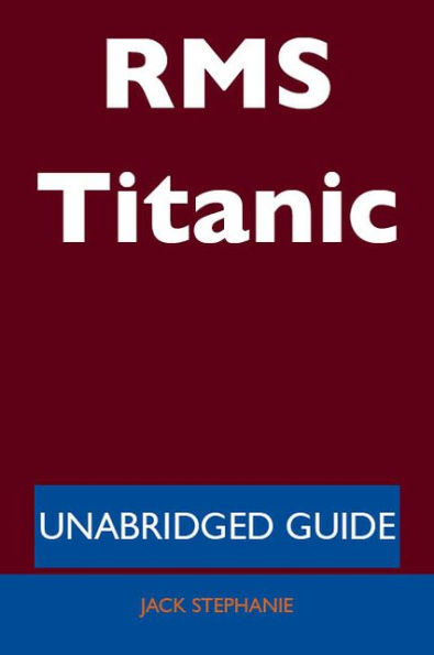 RMS Titanic - Unabridged Guide