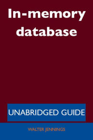 Title: In-memory database - Unabridged Guide, Author: Walter Jennings