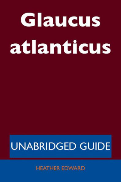 Glaucus atlanticus - Unabridged Guide
