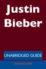 Justin Bieber - Unabridged Guide