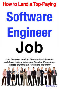 Title: How to Land a Top-Paying Software Engineer Job: Your Complete Guide to Opportunities, Resumes and Cover Letters, Interviews, Salaries, Promotions, What to Expect From Recruiters and More!, Author: Brad Andrews