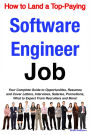 How to Land a Top-Paying Software Engineer Job: Your Complete Guide to Opportunities, Resumes and Cover Letters, Interviews, Salaries, Promotions, What to Expect From Recruiters and More!