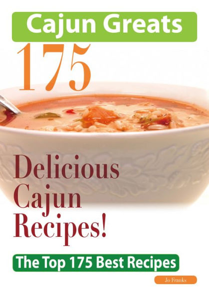 Cajun Greats 175 Delicious Cajun Recipes - The Top 175 Best Recipes