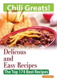 Title: Chili Greats: 174 Delicious and Easy Chili Recipes - The Top 174 Best Recipes, Author: Jo Franks