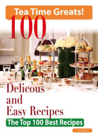 Title: Tea Time: 100 Delicious and Easy Tea Time Recipes - The Top 100 Best Recipes for a Fabulous Tea Time, Author: Jo Franks