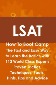Title: LSAT How To Boot Camp: The Fast and Easy Way to Learn the Basics with 113 World Class Experts Proven Tactics, Techniques, Facts, Hints, Tips and Advice, Author: Keith Dover
