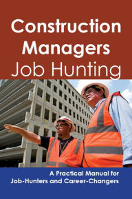 Title: Construction Managers: Job Hunting - A Practical Manual for Job-Hunters and Career Changers, Author: Stephen Gladwell