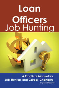 Title: Loan Officers: Job Hunting - A Practical Manual for Job-Hunters and Career Changers, Author: Stephen Gladwell