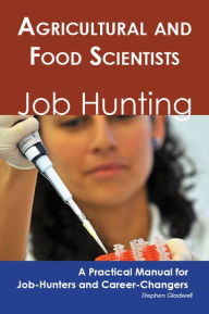 Title: Agricultural and Food Scientists: Job Hunting - A Practical Manual for Job-Hunters and Career Changers, Author: Stephen Gladwell