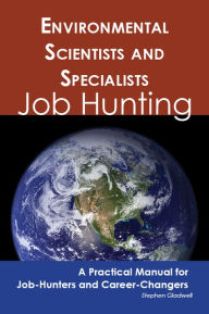 Title: Environmental Scientists and Specialists: Job Hunting - A Practical Manual for Job-Hunters and Career Changers, Author: Stephen Gladwell