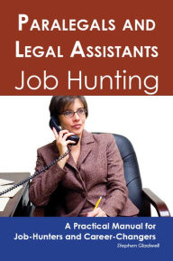 Title: Paralegals and Legal Assistants: Job Hunting - A Practical Manual for Job-Hunters and Career Changers, Author: Stephen Gladwell