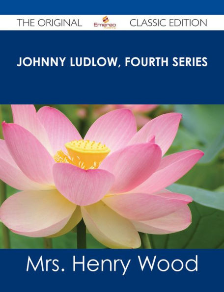 Johnny Ludlow, Fourth Series - The Original Classic Edition