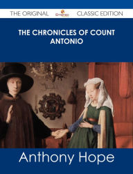 The Chronicles of Count Antonio - The Original Classic Edition