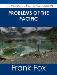 Title: Problems of the Pacific - The Original Classic Edition, Author: Frank Fox