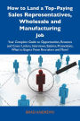 How to Land a Top-Paying Sales Representatives, Wholesale and Manufacturing Job: Your Complete Guide to Opportunities, Resumes and Cover Letters, Interviews, Salaries, Promotions, What to Expect From Recruiters and More