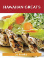 Hawaiian Greats: Delicious Hawaiian Recipes, The Top 100 Hawaiian Recipes