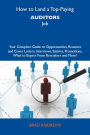 How to Land a Top-Paying Auditors Job: Your Complete Guide to Opportunities, Resumes and Cover Letters, Interviews, Salaries, Promotions, What to Expect From Recruiters and More