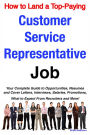 How to Land a Top-Paying Customer Service Representative Job: Your Complete Guide to Opportunities, Resumes and Cover Letters, Interviews, Salaries, Promotions, What to Expect From Recruiters and More!
