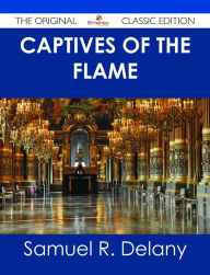 Title: Captives of the Flame - The Original Classic Edition, Author: Samuel R. Delany