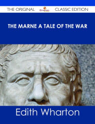 Title: The Marne A Tale of the War - The Original Classic Edition, Author: Edith Wharton