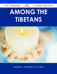Title: Among the Tibetans - The Original Classic Edition, Author: Isabella L. (Isabella Lucy) Bird