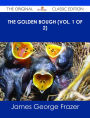 The Golden Bough (Vol. 1 of 2) - The Original Classic Edition