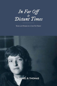 Title: In Far Off and Distant Times: Songs and Stories of a Life Cut Short, Author: Daniel B. Thomas