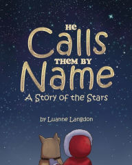 Title: He Calls Them By Name: A Story of the Stars, Author: Luanne Langdon