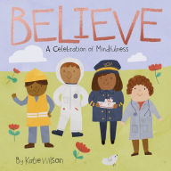 Title: Believe: A Celebration of Mindfulness, Author: Katie Wilson