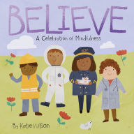 Title: Believe: A Celebration of Mindfulness, Author: Katie Wilson