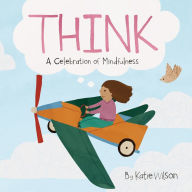 Title: Think: A Celebration of Mindfulness, Author: Katie Wilson