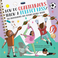 Title: How Do Quarterbacks Throw a Perfect Pass?: The Biomechanics and Physics Behind Sports, Author: Clayton Grider