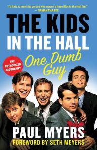 Title: The Kids in the Hall: One Dumb Guy, Author: Paul Myers