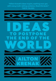 Title: Ideas to Postpone the End of the World, Author: Ailton Krenak