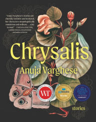 Title: Chrysalis: Stories, Author: Anuja Varghese