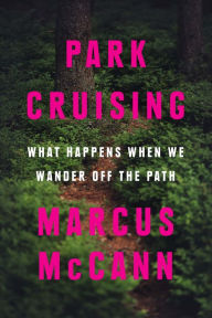 Title: Park Cruising: What Happens When We Wander Off the Path, Author: Marcus McCann