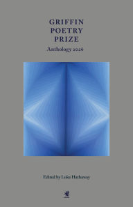 Title: Griffin Poetry Prize Anthology 2026: A Selection of the Shortlist, Author: Luke Hathaway